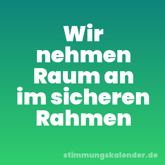 Wir nehmen Raum an im sicheren Rahmen