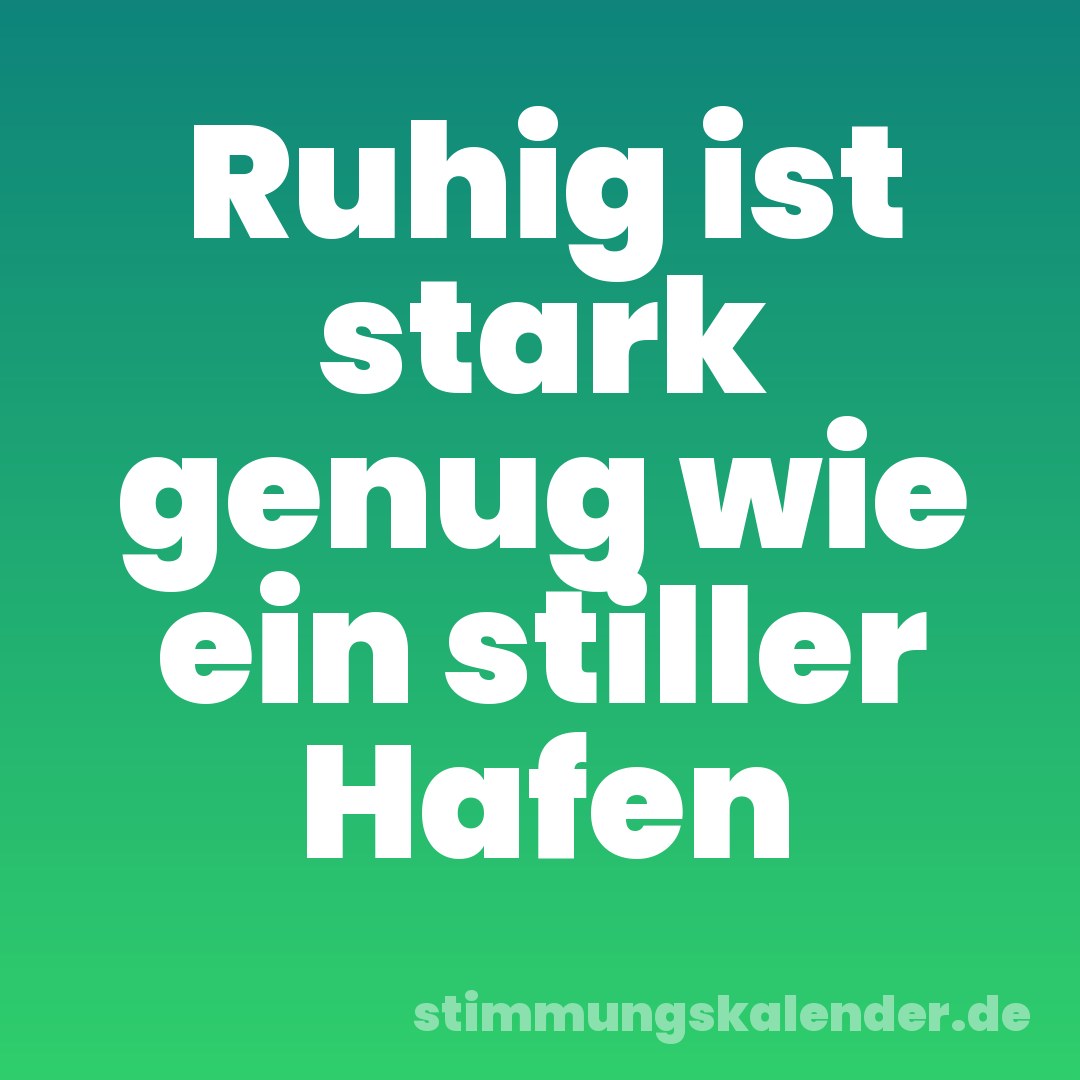 Ruhig ist stark genug wie ein stiller Hafen