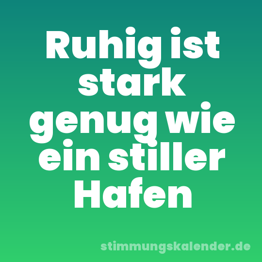 Ruhig ist stark genug wie ein stiller Hafen