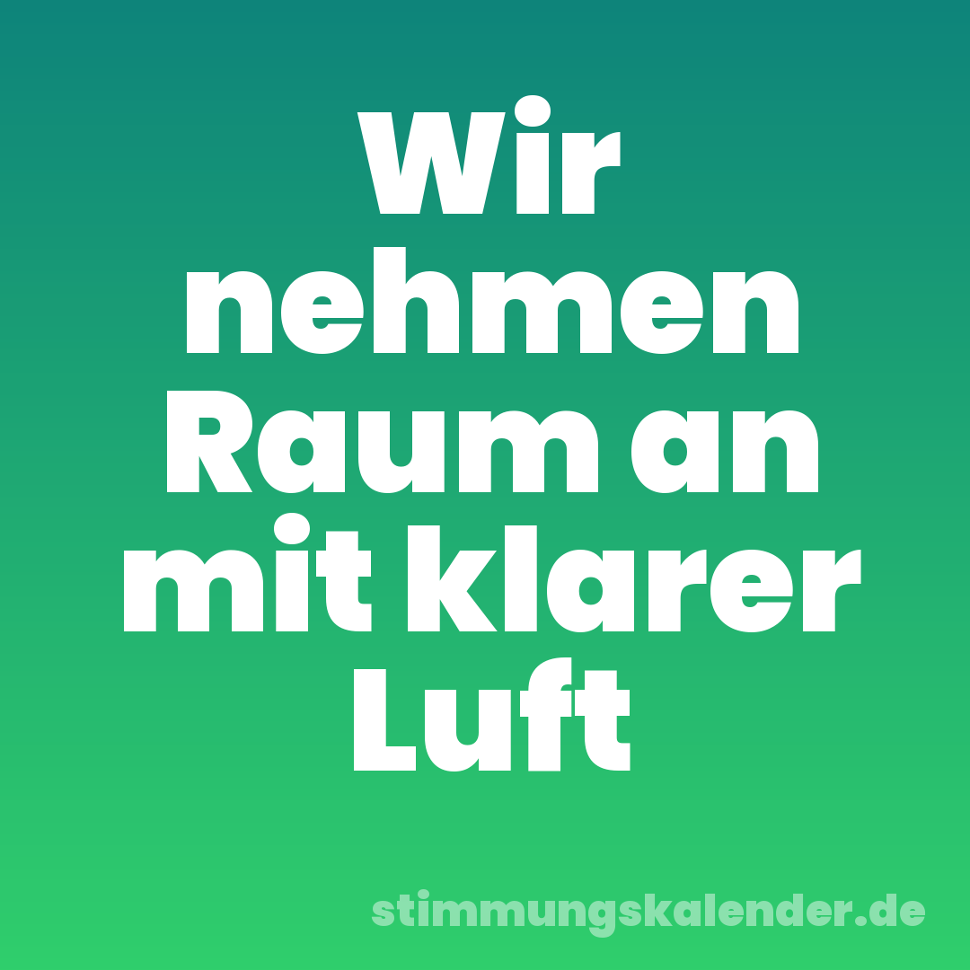 Wir nehmen Raum an mit klarer Luft