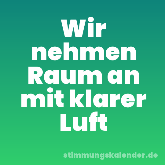 Wir nehmen Raum an mit klarer Luft