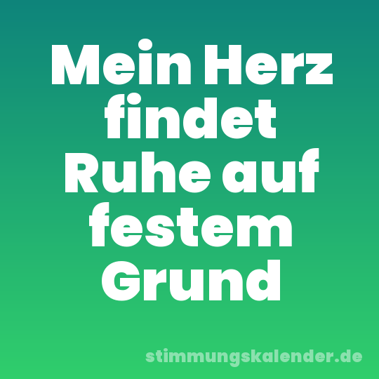 Mein Herz findet Ruhe auf festem Grund