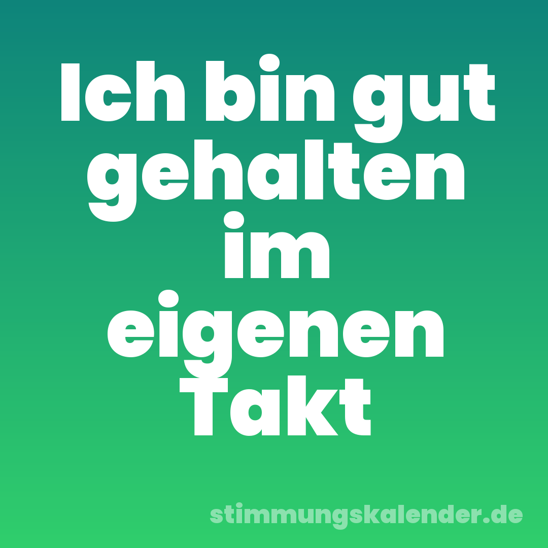 Ich bin gut gehalten im eigenen Takt