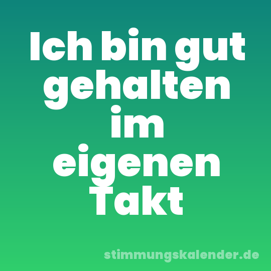 Ich bin gut gehalten im eigenen Takt