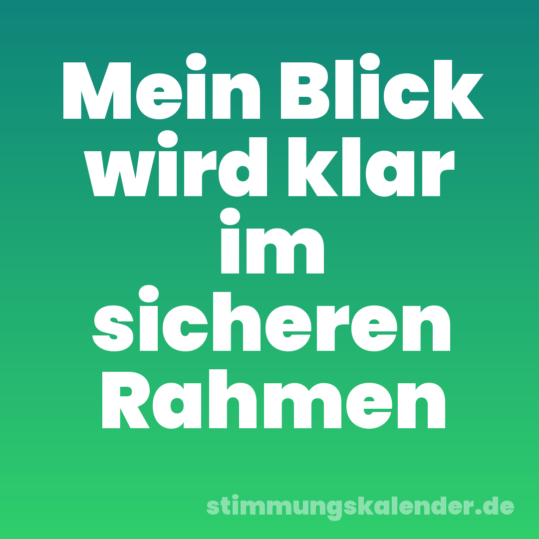Mein Blick wird klar im sicheren Rahmen