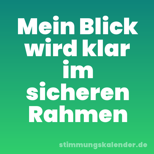 Mein Blick wird klar im sicheren Rahmen