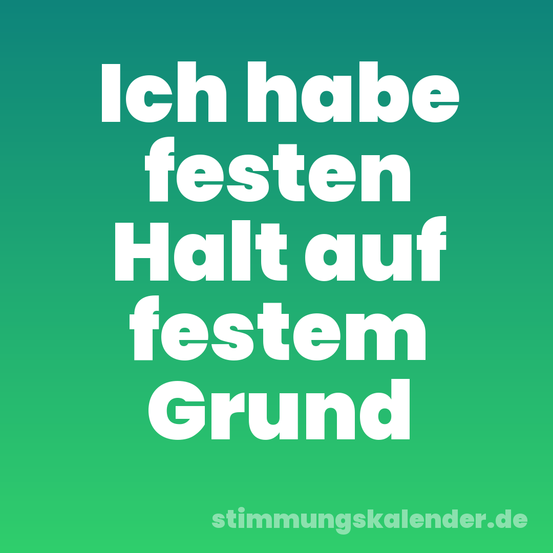 Ich habe festen Halt auf festem Grund