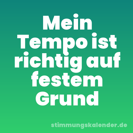 Mein Tempo ist richtig auf festem Grund