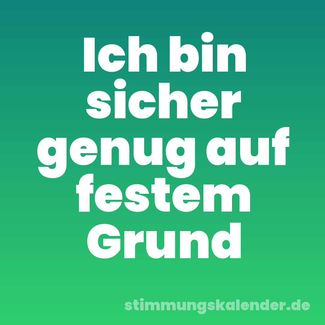 Ich bin sicher genug auf festem Grund