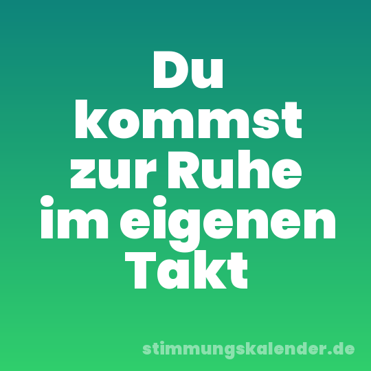 Du kommst zur Ruhe im eigenen Takt