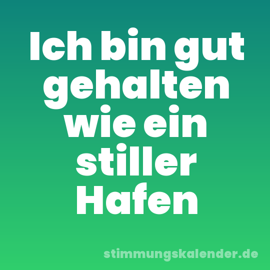 Ich bin gut gehalten wie ein stiller Hafen