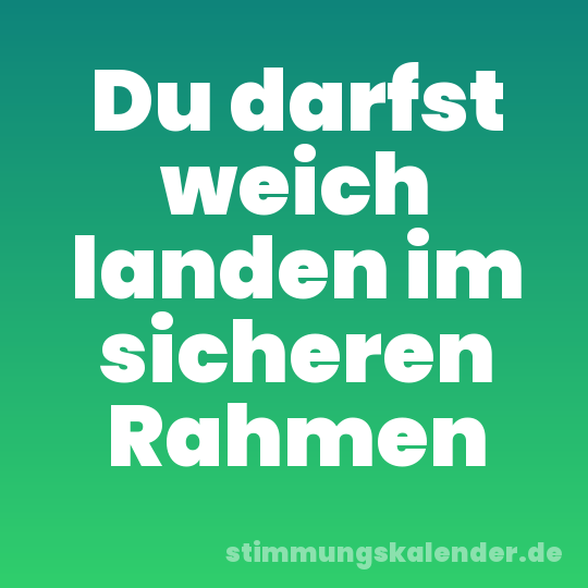 Du darfst weich landen im sicheren Rahmen