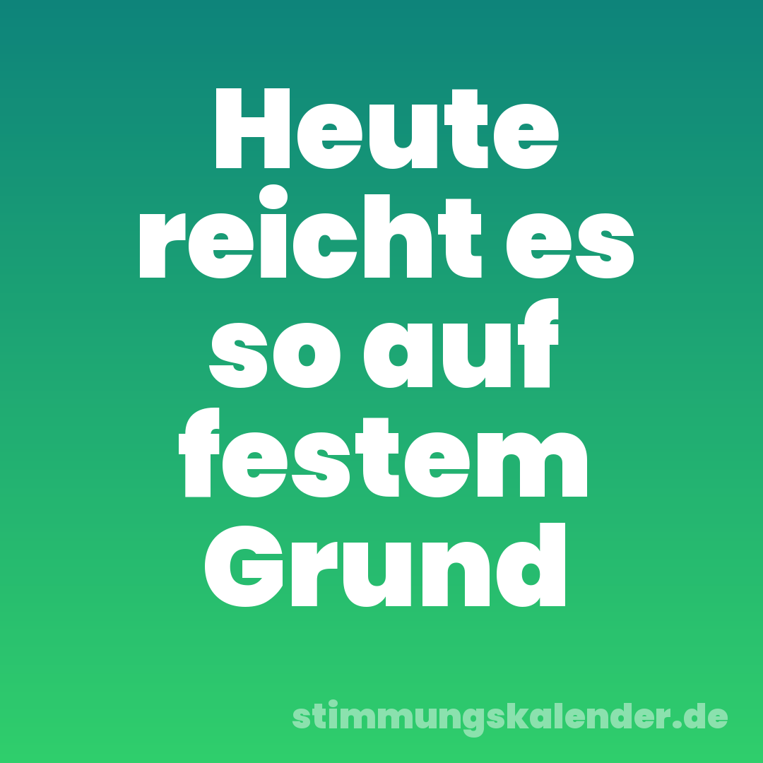 Heute reicht es so auf festem Grund