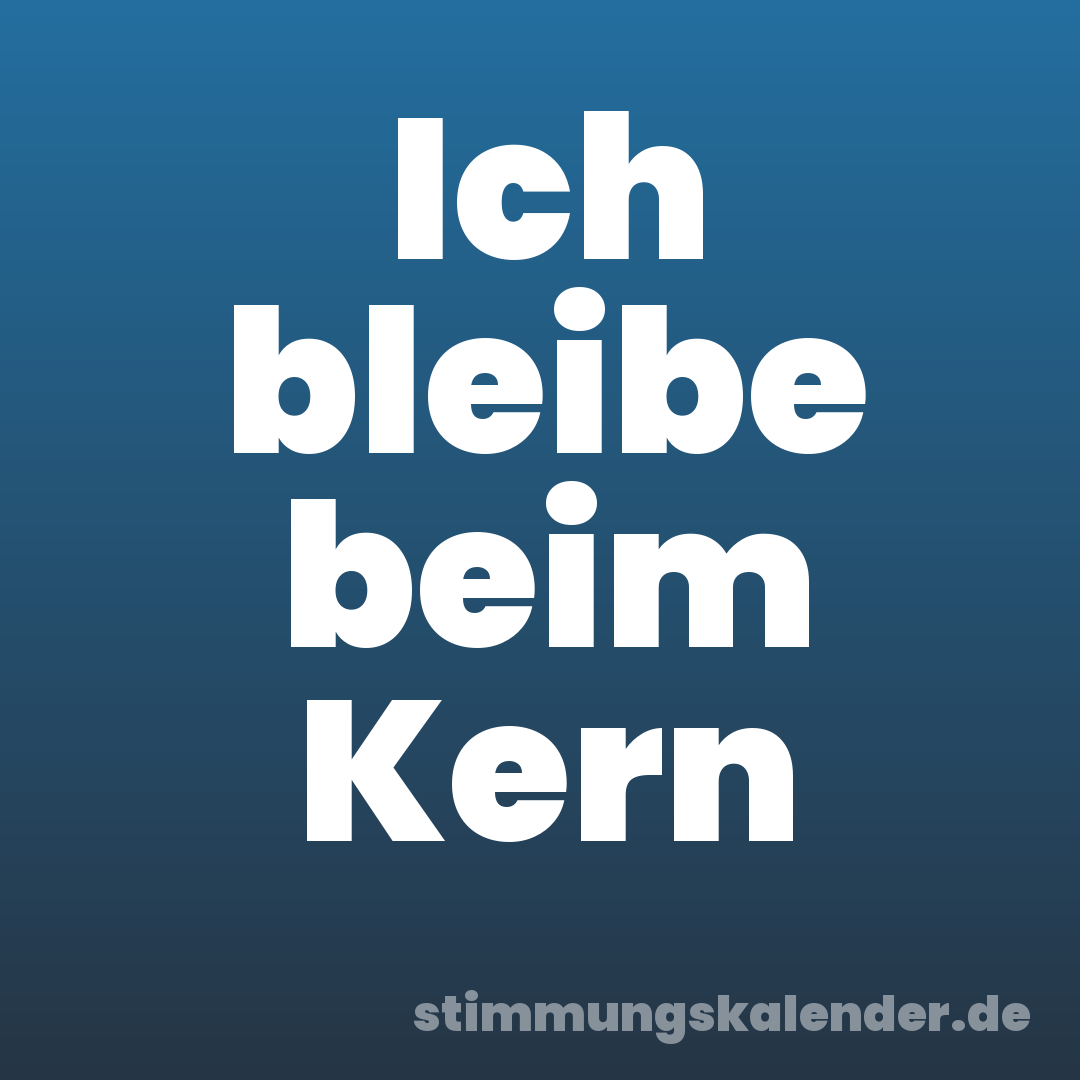 Ich bleibe beim Kern