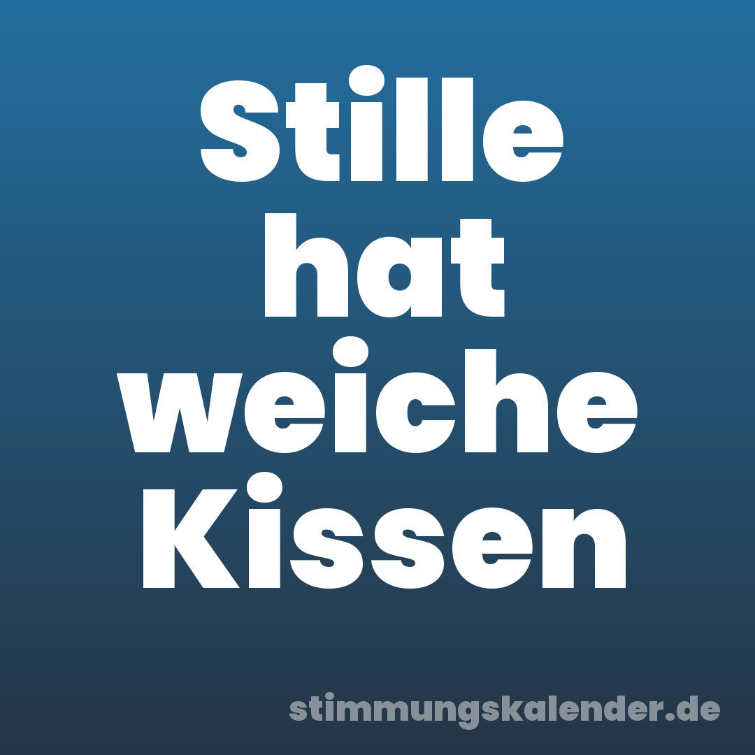 Stille hat weiche Kissen