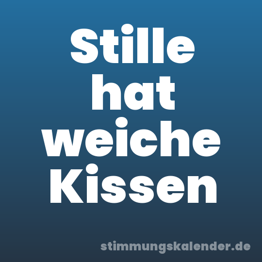 Stille hat weiche Kissen