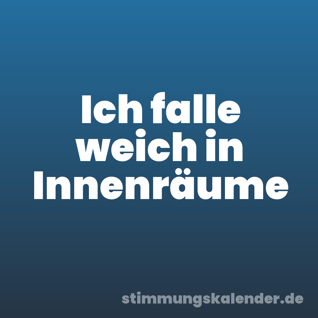 Ich falle weich in Innenräume
