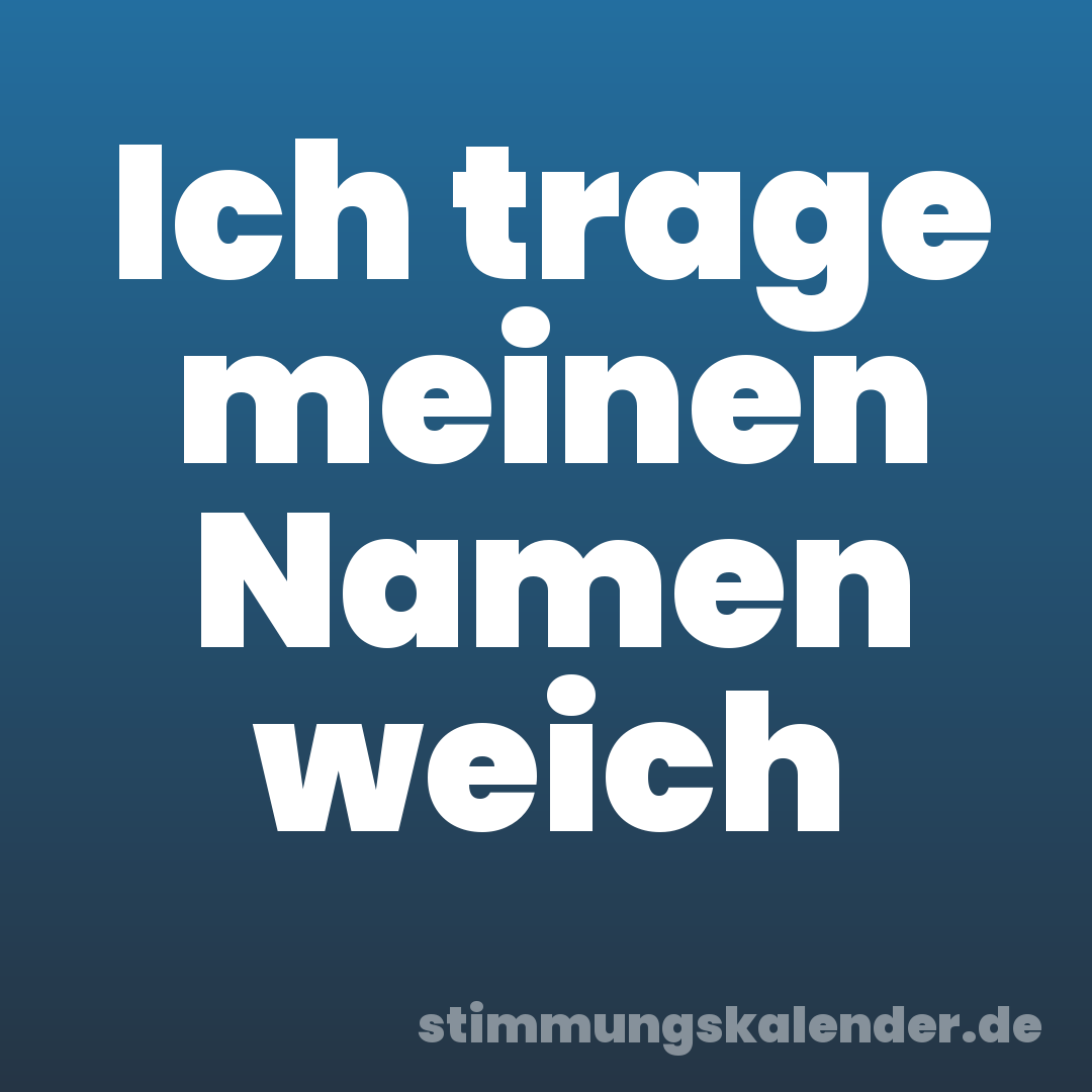 Ich trage meinen Namen weich