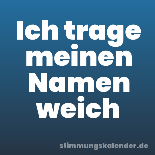 Ich trage meinen Namen weich