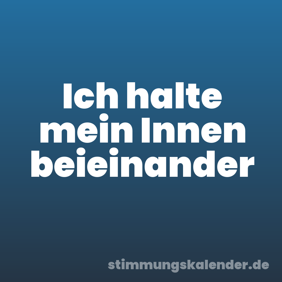 Ich halte mein Innen beieinander
