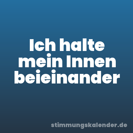 Ich halte mein Innen beieinander