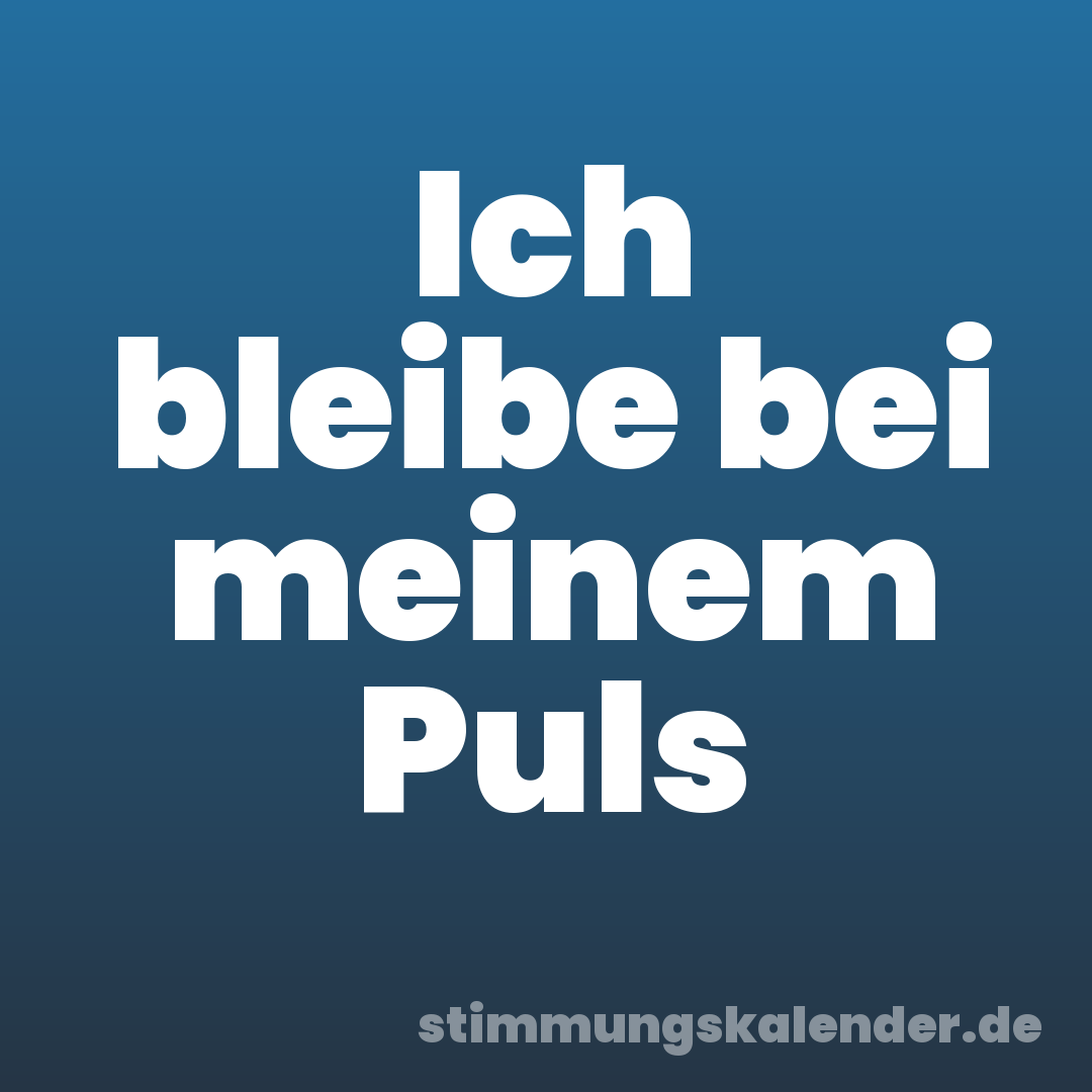 Ich bleibe bei meinem Puls