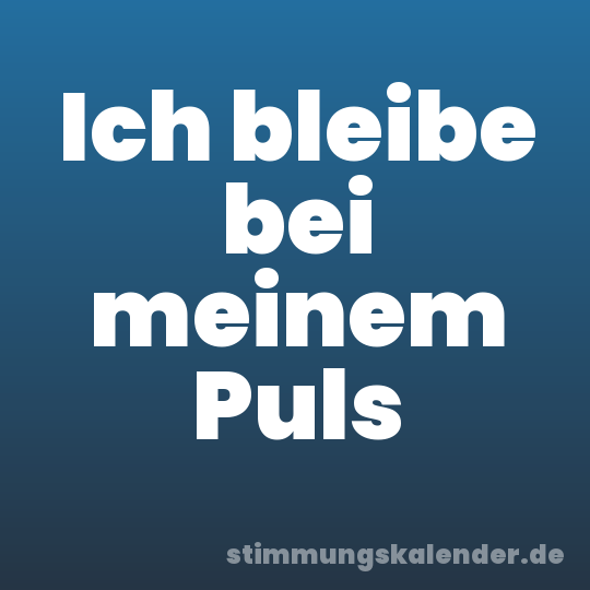 Ich bleibe bei meinem Puls