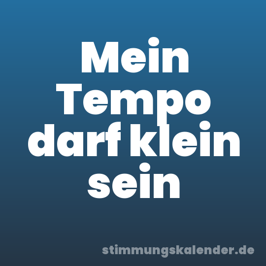 Mein Tempo darf klein sein