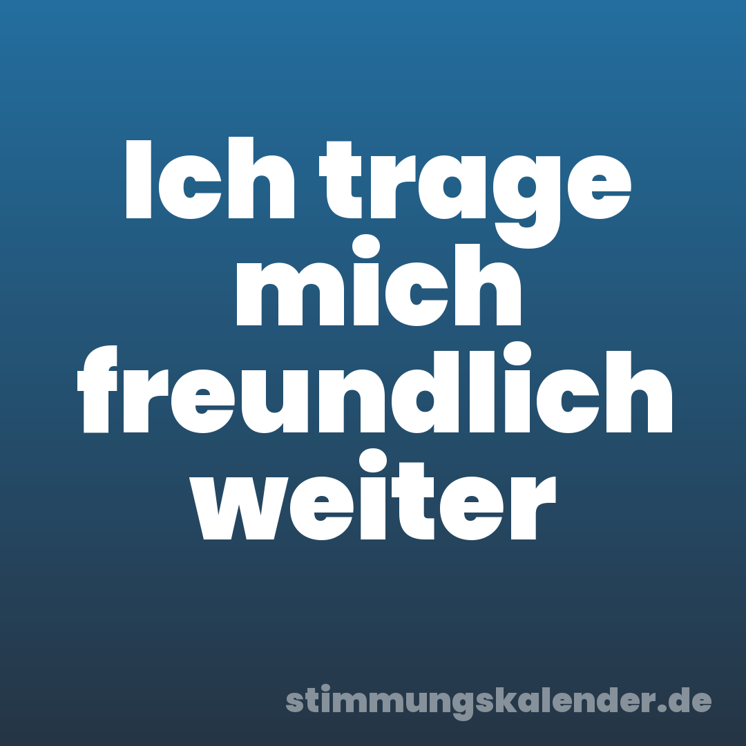 Ich trage mich freundlich weiter