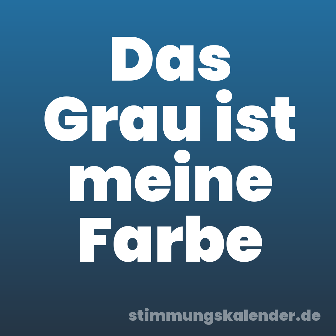 Das Grau ist meine Farbe