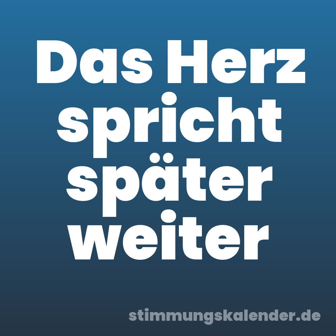 Das Herz spricht später weiter