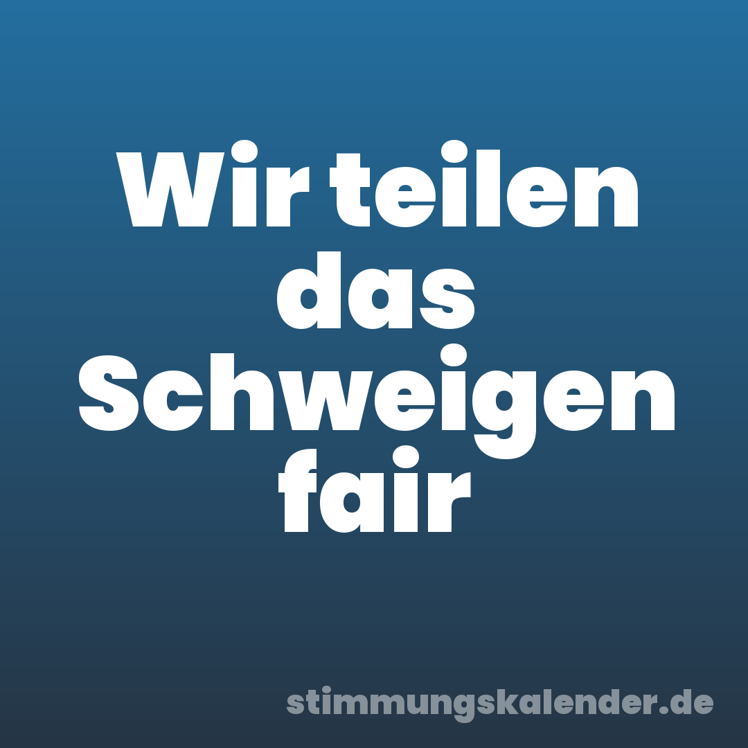 Wir teilen das Schweigen fair