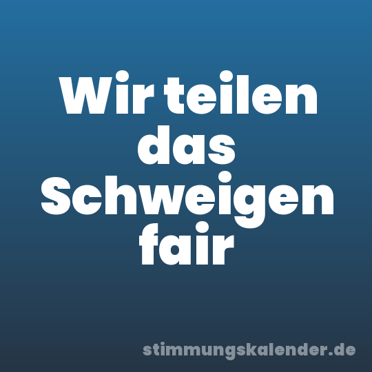 Wir teilen das Schweigen fair