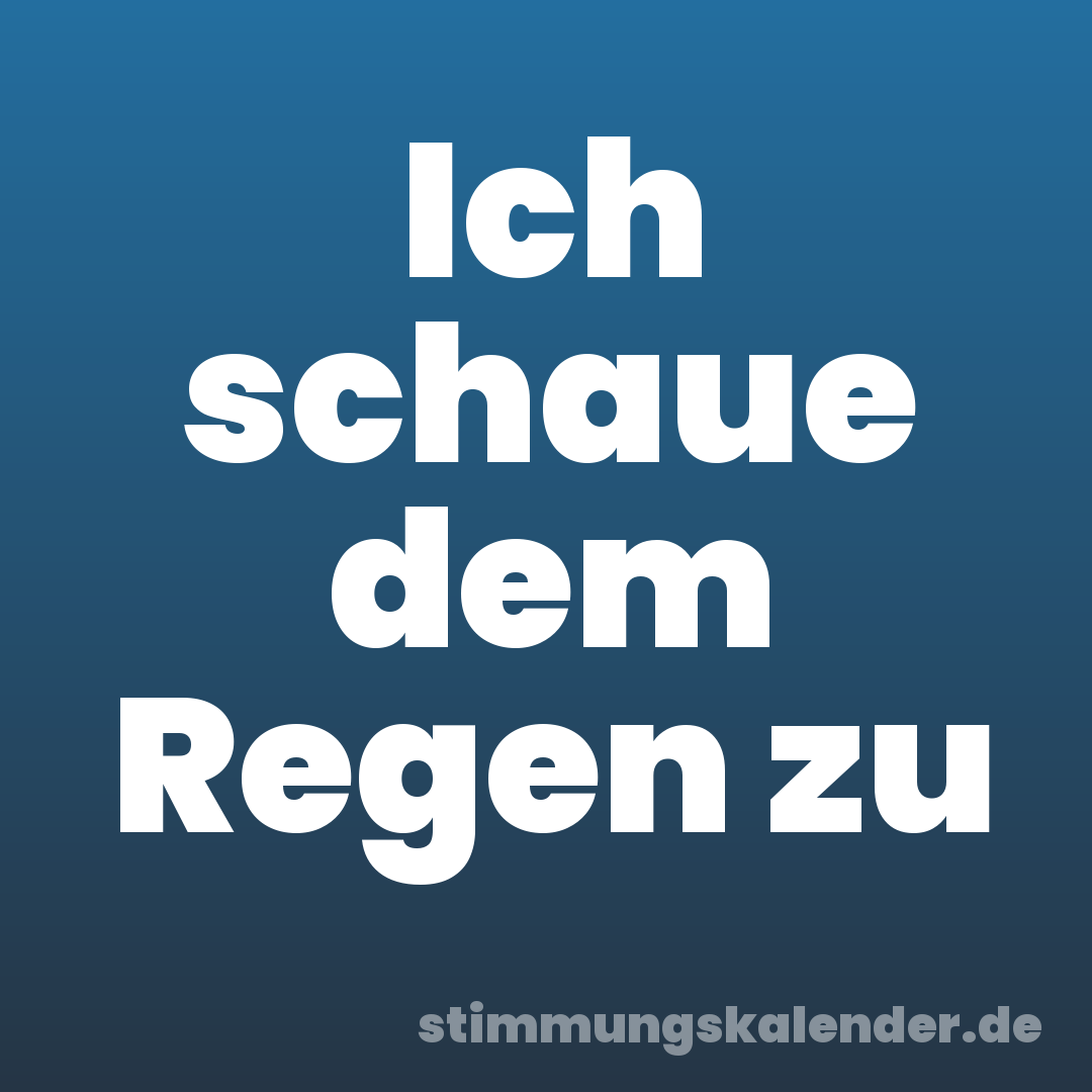 Ich schaue dem Regen zu