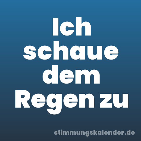 Ich schaue dem Regen zu