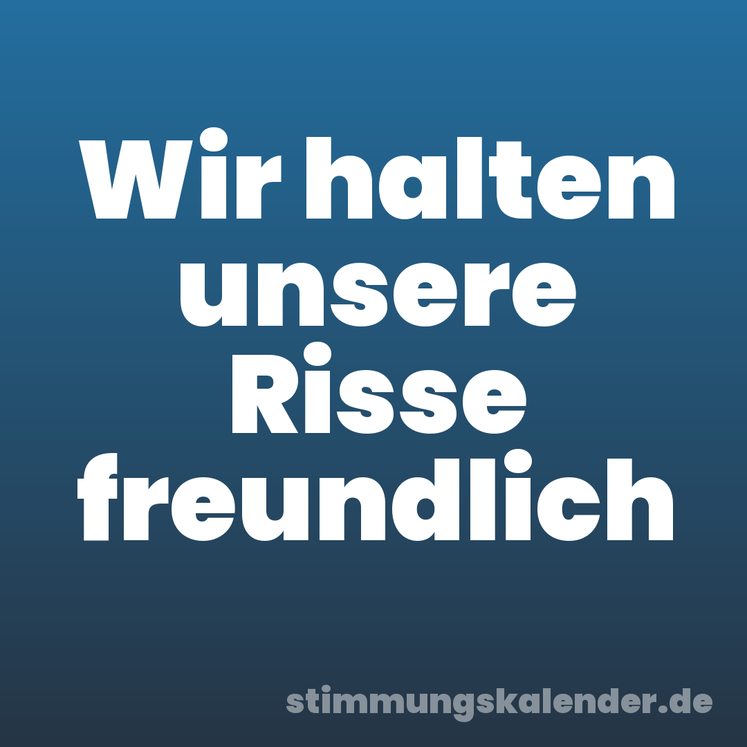 Wir halten unsere Risse freundlich