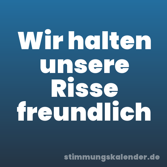 Wir halten unsere Risse freundlich