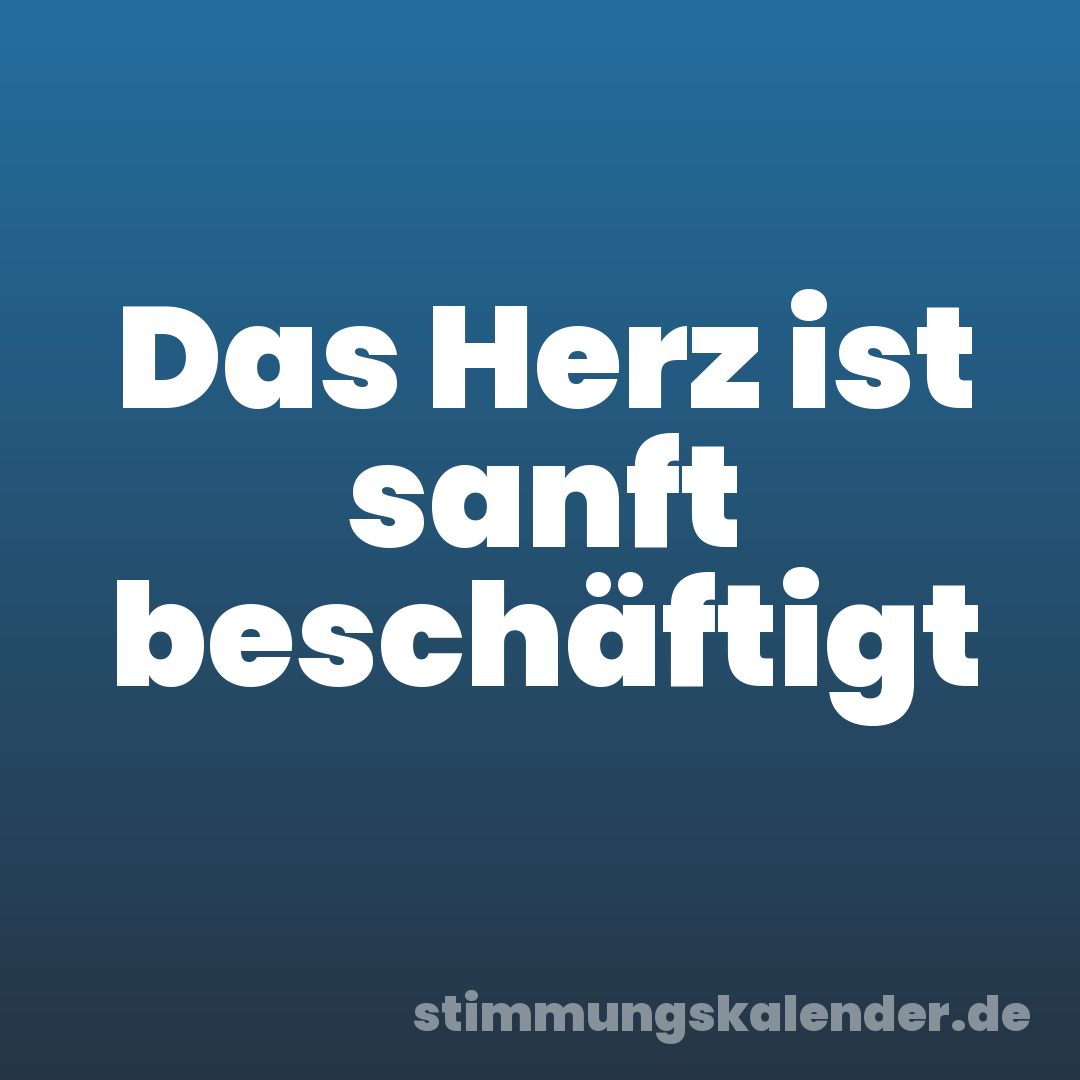 Das Herz ist sanft beschäftigt