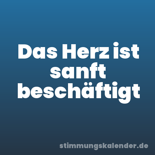 Das Herz ist sanft beschäftigt
