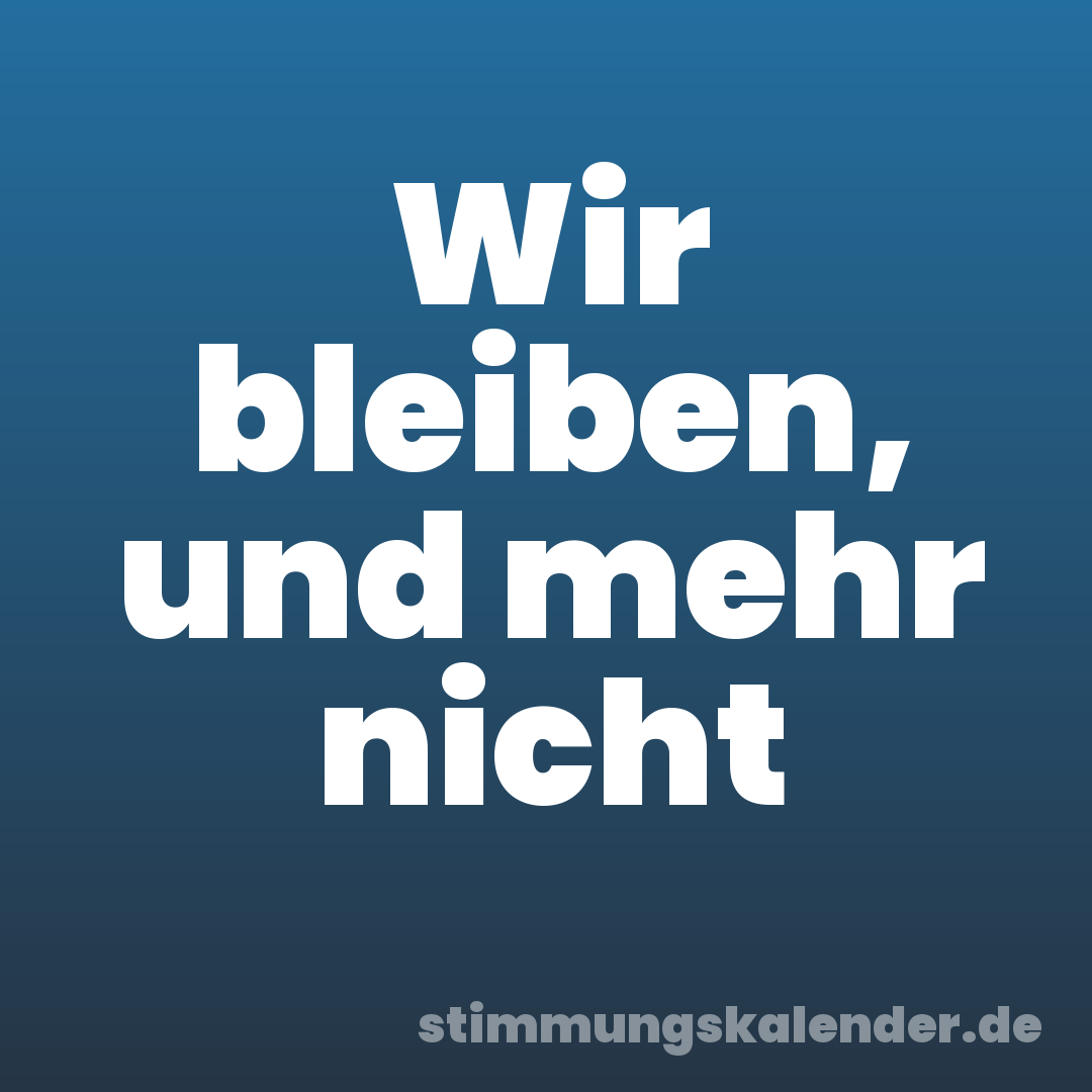 Wir bleiben, und mehr nicht