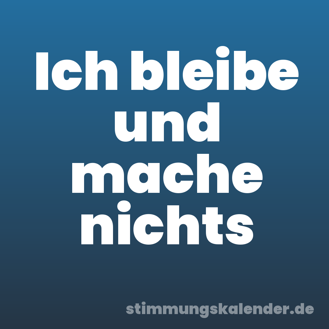 Ich bleibe und mache nichts