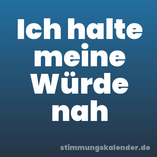 Ich halte meine Würde nah