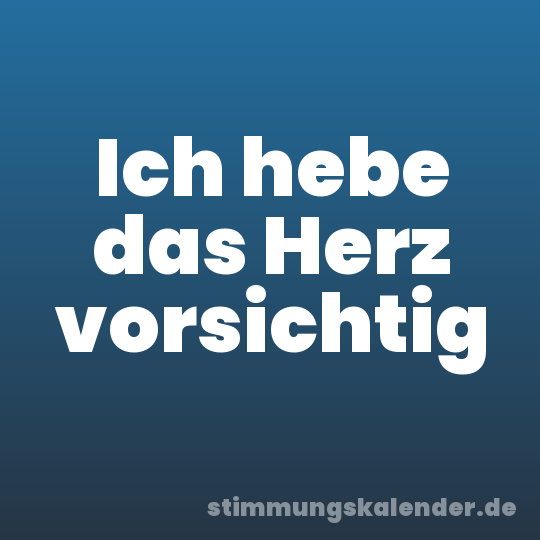 Ich hebe das Herz vorsichtig