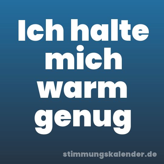 Ich halte mich warm genug