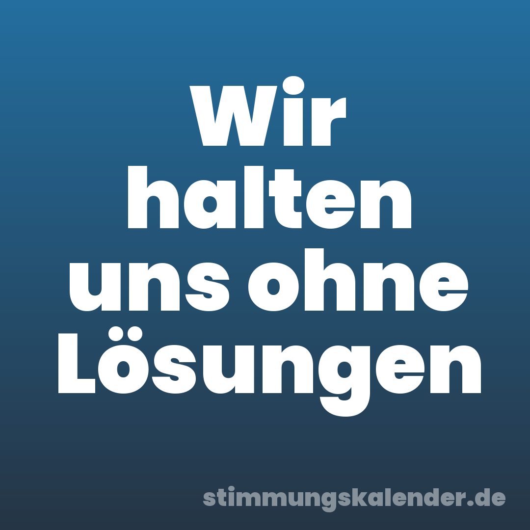 Wir halten uns ohne Lösungen