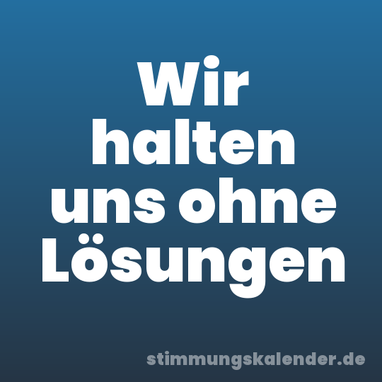 Wir halten uns ohne Lösungen