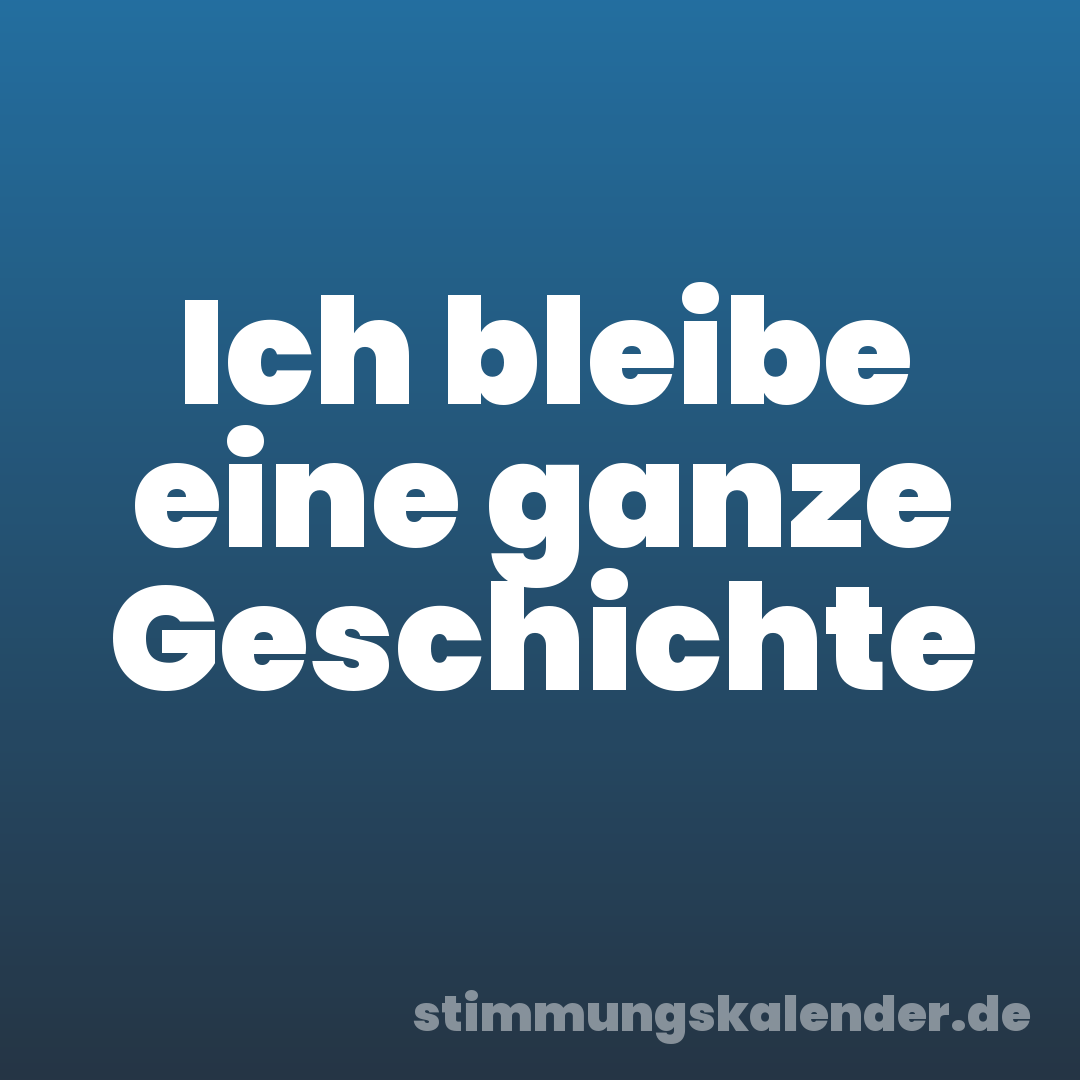 Ich bleibe eine ganze Geschichte