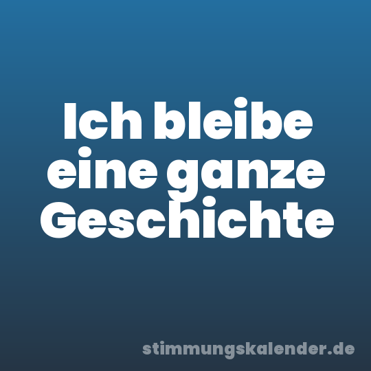 Ich bleibe eine ganze Geschichte