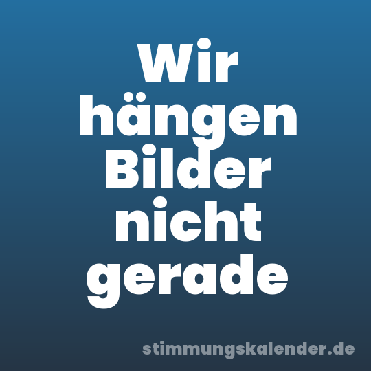 Wir hängen Bilder nicht gerade