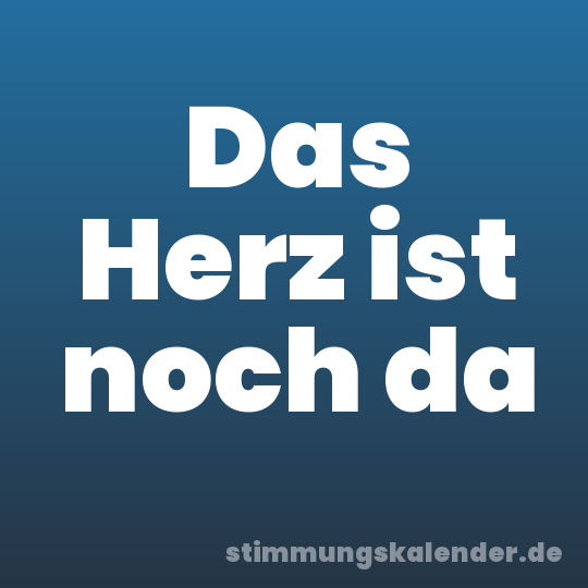 Das Herz ist noch da